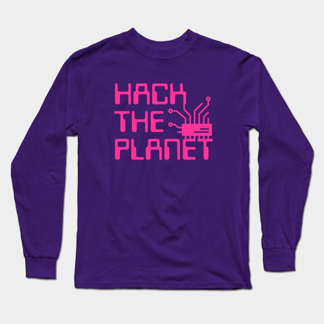 Hack The Planet - Hot Pink Long Sleeve T-Shirt by UndrDesertMoons